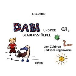 Dabi und der Blaufusstölpel - vom Zuhören und vom Regenwurm - Band IV - Überarbeitete Neuauflage