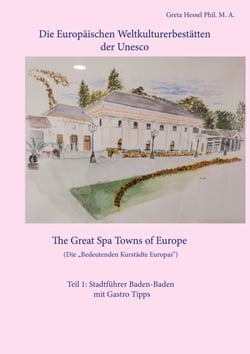 Die Europäischen Weltkulturerbestätten der Unesco. Teil 1: Stadtführer Baden-Baden mit Gastro Tipps - The Great Spa Towns of Europe. Die Bedeutenden Kurstädte Europas