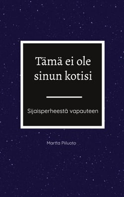 Tämä ei ole sinun kotisi - Sijaisperheestä vapauteen