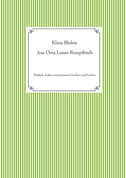 Aus Oma Luises Rezeptbuch - Einfach, lecker und preiswert kochen und backen