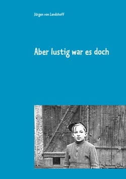 Aber lustig war es doch - Kindheit und Jugend in der jungen Bundesrepublik