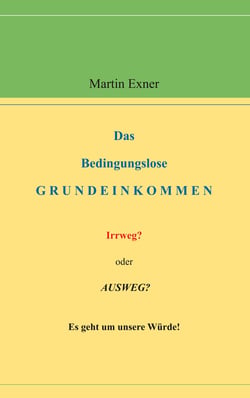 Das Bedingungslose Grundeinkommen - Irrweg? oder Ausweg? Es geht um unsere Würde!