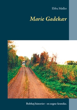 Marie Gadekær - Bolthøj historier - en sogne-krønike.