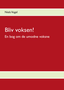 Bliv voksen! - En bog om de umodne voksne