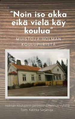 Noin iso akka eikä vielä käy koulua - Muistoja Holman koulupiiristä