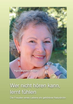 Wer nicht hören kann, lernt fühlen - Die Freuden eines Lebens als gehörlose Naturärztin