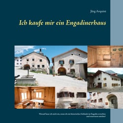 Ich kaufe mir ein Engadinerhaus - Worauf lasse ich mich ein, wenn ich ein historisches Gebäude im Engadin erwerben und renovieren möchte?