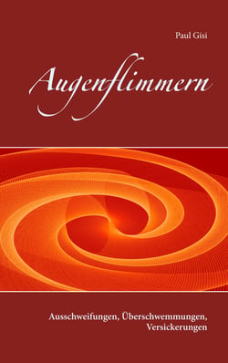 Augenflimmern - Ausschweifungen, Überschwemmungen, Versickerungen