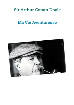 Ma vie Aventureuse - Sir Arthur Conan Doyle