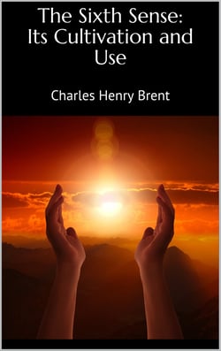 The Sixth Sense: Its Cultivation and Use