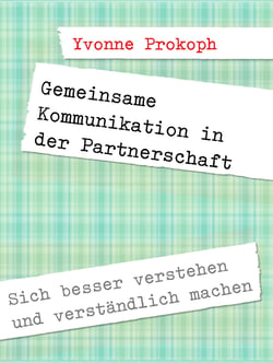 Gemeinsame Kommunikation in der Partnerschaft - Sich besser verstehen und verständlich machen