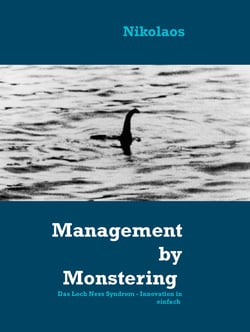 Management by Monstering - Das Loch Ness Syndrom - Innovation in einfach