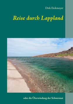 Reise durch Lappland - oder die Überwindung der Schwermut