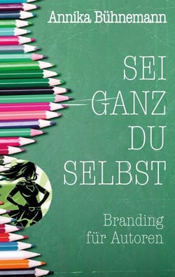 Sei ganz du selbst - Branding für Autoren