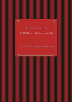 Die Mohnblume – rot leuchtend wie die Liebe - Le coquelicot – rouge comme l’Amour