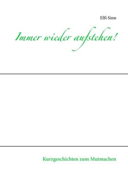 Immer wieder aufstehen! - Kurzgeschichten zum Mutmachen