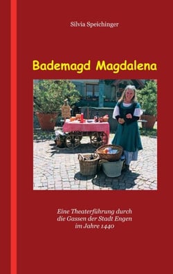 Bademagd Magdalena - Eine Theaterführung durch die Gassen der Stadt Engen im Jahre 1440