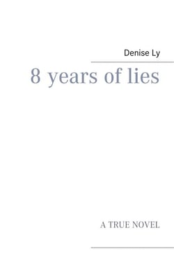 8 years of lies - A TRUE NOVEL