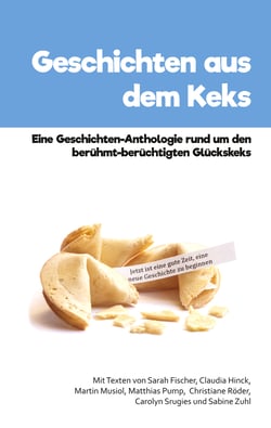 Geschichten aus dem Keks - Eine Geschichten-Anthologie rund um den berühmt-berüchtigten Glückskeks