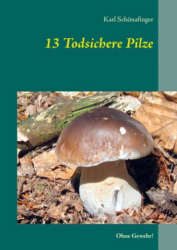 13 Todsichere Pilze - Ohne Gewehr!