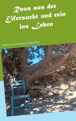 Raus aus der Eifersucht und rein ins Leben - Schnelle und wirksame Wege zum eigenen Selbst
