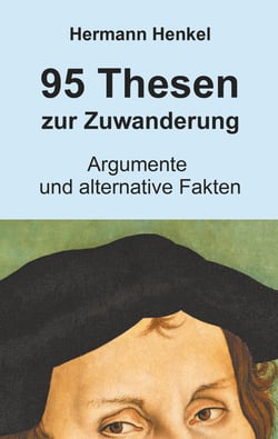 95 Thesen zur Zuwanderung - Argumentation und alternative Fakten