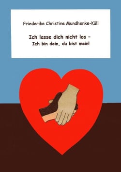 Ich lasse dich nicht los - Ich bin dein, du bist mein!