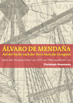 A´lvaro de Mendan~a - Auf der Suche nach der Terra Australis Incognita - Nach den Reiseberichten von 1567 und 1595 bearbeitet von Christoph Braumann
