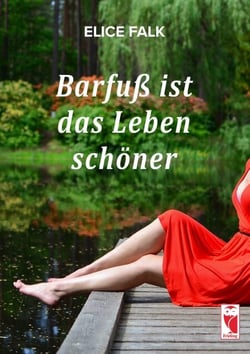 Barfuß ist das Leben schöner - Roman