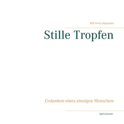 Stille Tropfen - Gedanken eines einzigen Menschen