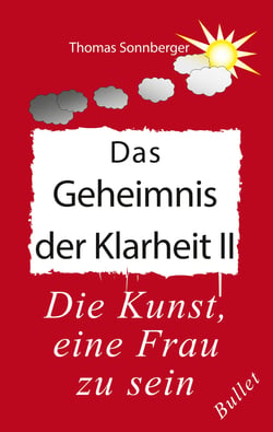 Das Geheimnis der Klarheit II - Die Kunst, eine Frau zu sein