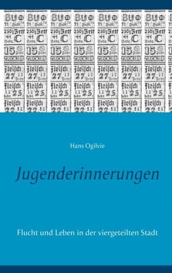 Jugenderinnerungen - Flucht und Leben in der viergeteilten Stadt