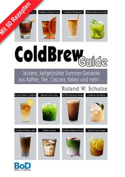 ColdBrew-Guide - leckere, kaltgebrühte Sommer-Getränke aus Kaffee, Tee, Cascara, Kakao und mehr …