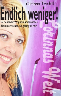 Endlich weniger! - Der einfache Weg, sein persönliches Ziel zu erreichen. So gelang es mir!