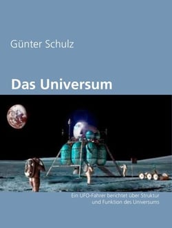 Das Universum - Ein UFO-Fahrer berichtet über Struktur und Funktion des Universums