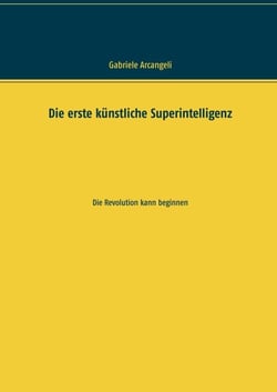 Die erste künstliche Superintelligenz - Die Revolution kann beginnen