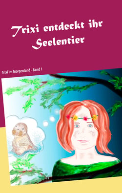 Trixi entdeckt ihr Seelentier - Trixi im Morgenland