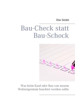 Bau-Check statt Bau-Schock - Was beim Kauf oder Bau von neuem Wohneigentum beachtet werden sollte