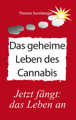 Das geheime Leben des Cannabis - Jetzt fängt das Leben an