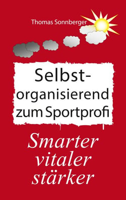 Selbstorganisation zum Sportprofi - Ernährung, Emotionen, Glaube, Volt