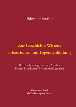 Zur Geschichte Wittens - Historisches und Legendenbildung - Alte Überlieferungen aus den Archiven Fakten, Erzählungen, Mythen und Legenden