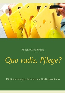 Quo vadis, Pflege? - Die Betrachtungen einer externen Qualitätsauditorin