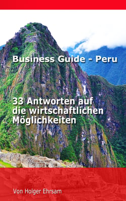 Business Guide - Peru - 33 Antworten auf die wirtschaftlichen Möglichkeiten