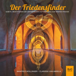 Der Friedensfinder - Gebete, Meditationen und Inspirierendes auf dem Weg zum Inneren Frieden