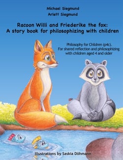 Racoon Willi and Friederike the fox: A story book for philosophizing with children - Philosophy for Children (p4c). For shared reflection and philosophizing with children aged 4 and older