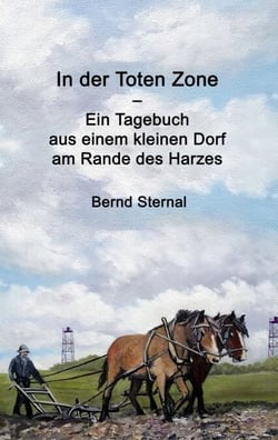 In der Toten Zone - Ein Tagebuch aus einem kleinen Dorf am Rande des Harzes