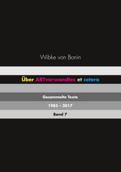 Über ARTverwandtes et cetera Band 7 - Gesammelte Texte 1985 - 2017