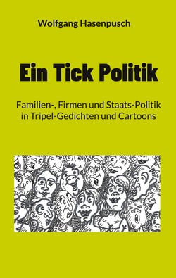 Ein Tick Politik - Familien-, Firmen und Staats-Politik in Tripel-Gedichten und Cartoons