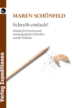 Schreib einfach! - Impulse für kreatives und autobiografisches Schreiben und für Gedichte