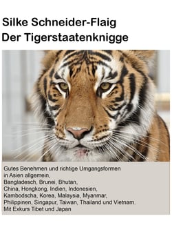 Der Tigerstaatenknigge - Asien allgemein, Bangladesch, Brunei, Bhutan, China, Hongkong, Indien, Indonesien, Kambodscha, Korea, Laos, Malaysia, Myanmar, Philippinen, Singapur, Taiwan, Thailand und Vietnam. Mit Exkurs Tibet und Japan.